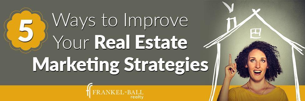 Ways to Improve Your Real Estate Marketing