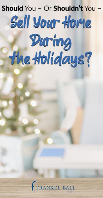 Should You Sell Your Home During the Holidays
