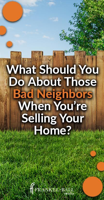 Selling a home with bad neighbors